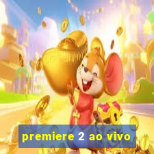 premiere 2 ao vivo